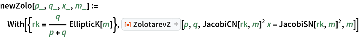 newZolo[p_, q_, x_, m_] := With[{rk = q/(p + q) EllipticK[m]}, ResourceFunction["ZolotarevZ"][p, q, JacobiCN[rk, m]^2 x - JacobiSN[rk, m]^2, m]]