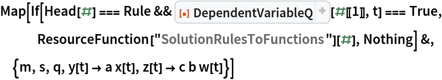 Map[If[Head[#] === Rule && ResourceFunction[
      "DependentVariableQ", ResourceSystemBase -> "https://www.wolframcloud.com/obj/resourcesystem/api/1.0"][#[[1]], t] === True, ResourceFunction["SolutionRulesToFunctions"][#], Nothing] &, {m, s,
   q, y[t] -> a x[t], z[t] -> c b w[t]}]
