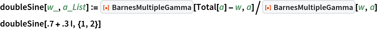 doubleSine[w_, a_List] := ResourceFunction["BarnesMultipleGamma"][Total[a] - w, a]/
  ResourceFunction["BarnesMultipleGamma"][w, a]
doubleSine[.7 + .3 I, {1, 2}]