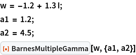w = -1.2 + 1.3 I;
a1 = 1.2;
a2 = 4.5;
ResourceFunction["BarnesMultipleGamma"][w, {a1, a2}]