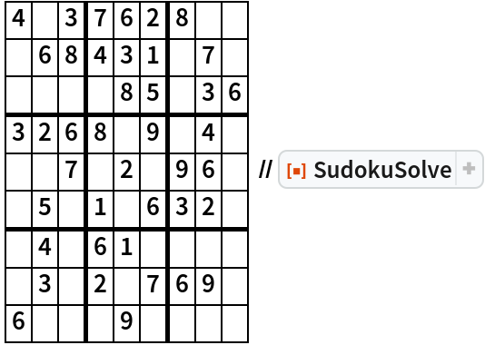 {
  {4, , 3, 7, 6, 2, 8, , },
  {, 6, 8, 4, 3, 1, , 7, },
  {, , , , 8, 5, , 3, 6},
  {3, 2, 6, 8, , 9, , 4, },
  {, , 7, , 2, , 9, 6, },
  {, 5, , 1, , 6, 3, 2, },
  {, 4, , 6, 1, , , , },
  {, 3, , 2, , 7, 6, 9, },
  {6, , , , 9, , , , }
 } // ResourceFunction["SudokuSolve"]