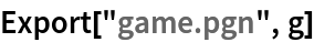 Export["game.pgn", g]