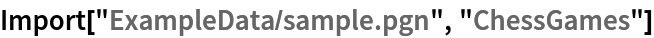 Import["ExampleData/sample.pgn", "ChessGames"]