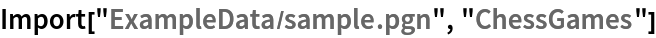Import["ExampleData/sample.pgn", "ChessGames"]