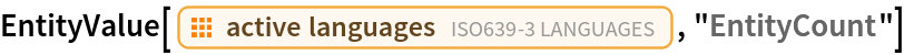 EntityValue[EntityClass["ISOLanguage", "Active"], "EntityCount"]