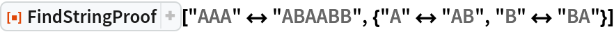 ResourceFunction["FindStringProof"][
 "AAA" <-> "ABAABB", {"A" <-> "AB", "B" <-> "BA"}]