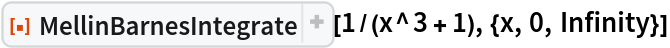 ResourceFunction["MellinBarnesIntegrate"][
 1/(x^3 + 1), {x, 0, Infinity}]