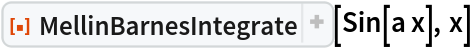 ResourceFunction["MellinBarnesIntegrate"][Sin[a x], x]