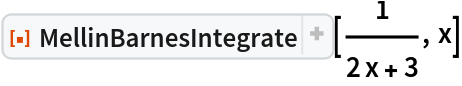 ResourceFunction["MellinBarnesIntegrate"][1/(2 x + 3), x]