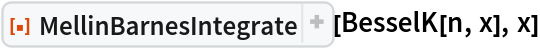 ResourceFunction["MellinBarnesIntegrate"][BesselK[n, x], x]