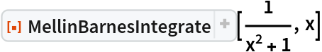 ResourceFunction["MellinBarnesIntegrate"][1/(x^2 + 1), x]