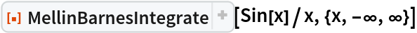 ResourceFunction["MellinBarnesIntegrate"][
 Sin[x]/x, {x, -\[Infinity], \[Infinity]}]