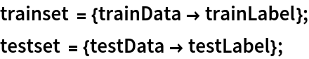 trainset = {trainData -> trainLabel};
testset = {testData -> testLabel};