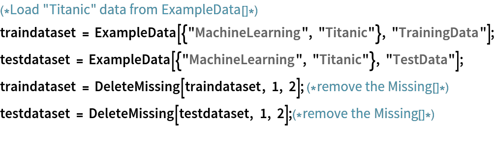 (*Load "Titanic" data from ExampleData[]*)
traindataset = ExampleData[{"MachineLearning", "Titanic"}, "TrainingData"];
testdataset = ExampleData[{"MachineLearning", "Titanic"}, "TestData"];
traindataset = DeleteMissing[traindataset, 1, 2]; (*remove the Missing[]*)
testdataset = DeleteMissing[testdataset, 1, 2];(*remove the Missing[]*)
