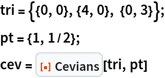 tri = {{0, 0}, {4, 0}, {0, 3}};
pt = {1, 1/2};
cev = ResourceFunction["Cevians"][tri, pt]