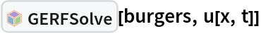InterpretationBox[FrameBox[TagBox[TooltipBox[PaneBox[GridBox[List[List[GraphicsBox[List[Thickness[0.0025`], List[FaceForm[List[RGBColor[0.9607843137254902`, 0.5058823529411764`, 0.19607843137254902`], Opacity[1.`]]], FilledCurveBox[List[List[List[0, 2, 0], List[0, 1, 0], List[0, 1, 0], List[0, 1, 0], List[0, 1, 0]], List[List[0, 2, 0], List[0, 1, 0], List[0, 1, 0], List[0, 1, 0], List[0, 1, 0]], List[List[0, 2, 0], List[0, 1, 0], List[0, 1, 0], List[0, 1, 0], List[0, 1, 0], List[0, 1, 0]], List[List[0, 2, 0], List[1, 3, 3], List[0, 1, 0], List[1, 3, 3], List[0, 1, 0], List[1, 3, 3], List[0, 1, 0], List[1, 3, 3], List[1, 3, 3], List[0, 1, 0], List[1, 3, 3], List[0, 1, 0], List[1, 3, 3]]], List[List[List[205.`, 22.863691329956055`], List[205.`, 212.31669425964355`], List[246.01799774169922`, 235.99870109558105`], List[369.0710144042969`, 307.0436840057373`], List[369.0710144042969`, 117.59068870544434`], List[205.`, 22.863691329956055`]], List[List[30.928985595703125`, 307.0436840057373`], List[153.98200225830078`, 235.99870109558105`], List[195.`, 212.31669425964355`], List[195.`, 22.863691329956055`], List[30.928985595703125`, 117.59068870544434`], List[30.928985595703125`, 307.0436840057373`]], List[List[200.`, 410.42970085144043`], List[364.0710144042969`, 315.7036876678467`], List[241.01799774169922`, 244.65868949890137`], List[200.`, 220.97669792175293`], List[158.98200225830078`, 244.65868949890137`], List[35.928985595703125`, 315.7036876678467`], List[200.`, 410.42970085144043`]], List[List[376.5710144042969`, 320.03370475769043`], List[202.5`, 420.53370475769043`], List[200.95300006866455`, 421.42667961120605`], List[199.04699993133545`, 421.42667961120605`], List[197.5`, 420.53370475769043`], List[23.428985595703125`, 320.03370475769043`], List[21.882003784179688`, 319.1406993865967`], List[20.928985595703125`, 317.4896984100342`], List[20.928985595703125`, 315.7036876678467`], List[20.928985595703125`, 114.70369529724121`], List[20.928985595703125`, 112.91769218444824`], List[21.882003784179688`, 111.26669120788574`], List[23.428985595703125`, 110.37369346618652`], List[197.5`, 9.87369155883789`], List[198.27300024032593`, 9.426692008972168`], List[199.13700008392334`, 9.203690528869629`], List[200.`, 9.203690528869629`], List[200.86299991607666`, 9.203690528869629`], List[201.72699999809265`, 9.426692008972168`], List[202.5`, 9.87369155883789`], List[376.5710144042969`, 110.37369346618652`], List[378.1179962158203`, 111.26669120788574`], List[379.0710144042969`, 112.91769218444824`], List[379.0710144042969`, 114.70369529724121`], List[379.0710144042969`, 315.7036876678467`], List[379.0710144042969`, 317.4896984100342`], List[378.1179962158203`, 319.1406993865967`], List[376.5710144042969`, 320.03370475769043`]]]]], List[FaceForm[List[RGBColor[0.5529411764705883`, 0.6745098039215687`, 0.8117647058823529`], Opacity[1.`]]], FilledCurveBox[List[List[List[0, 2, 0], List[0, 1, 0], List[0, 1, 0], List[0, 1, 0]]], List[List[List[44.92900085449219`, 282.59088134765625`], List[181.00001525878906`, 204.0298843383789`], List[181.00001525878906`, 46.90887451171875`], List[44.92900085449219`, 125.46986389160156`], List[44.92900085449219`, 282.59088134765625`]]]]], List[FaceForm[List[RGBColor[0.6627450980392157`, 0.803921568627451`, 0.5686274509803921`], Opacity[1.`]]], FilledCurveBox[List[List[List[0, 2, 0], List[0, 1, 0], List[0, 1, 0], List[0, 1, 0]]], List[List[List[355.0710144042969`, 282.59088134765625`], List[355.0710144042969`, 125.46986389160156`], List[219.`, 46.90887451171875`], List[219.`, 204.0298843383789`], List[355.0710144042969`, 282.59088134765625`]]]]], List[FaceForm[List[RGBColor[0.6901960784313725`, 0.5882352941176471`, 0.8117647058823529`], Opacity[1.`]]], FilledCurveBox[List[List[List[0, 2, 0], List[0, 1, 0], List[0, 1, 0], List[0, 1, 0]]], List[List[List[200.`, 394.0606994628906`], List[336.0710144042969`, 315.4997024536133`], List[200.`, 236.93968200683594`], List[63.928985595703125`, 315.4997024536133`], List[200.`, 394.0606994628906`]]]]]], List[Rule[BaselinePosition, Scaled[0.15`]], Rule[ImageSize, 10], Rule[ImageSize, 15]]], StyleBox[RowBox[List["GERFSolve", " "]], Rule[ShowAutoStyles, False], Rule[ShowStringCharacters, False], Rule[FontSize, Times[0.9`, Inherited]], Rule[FontColor, GrayLevel[0.1`]]]]], Rule[GridBoxSpacings, List[Rule["Columns", List[List[0.25`]]]]]], Rule[Alignment, List[Left, Baseline]], Rule[BaselinePosition, Baseline], Rule[FrameMargins, List[List[3, 0], List[0, 0]]], Rule[BaseStyle, List[Rule[LineSpacing, List[0, 0]], Rule[LineBreakWithin, False]]]], RowBox[List["PacletSymbol", "[", RowBox[List["\"Taggar/GERF\"", ",", "\"Taggar`GERF`GERFSolve\""]], "]"]], Rule[TooltipStyle, List[Rule[ShowAutoStyles, True], Rule[ShowStringCharacters, True]]]], Function[Annotation[Slot[1], Style[Defer[PacletSymbol["Taggar/GERF", "Taggar`GERF`GERFSolve"]], Rule[ShowStringCharacters, True]], "Tooltip"]]], Rule[Background, RGBColor[0.968`, 0.976`, 0.984`]], Rule[BaselinePosition, Baseline], Rule[DefaultBaseStyle, List[]], Rule[FrameMargins, List[List[0, 0], List[1, 1]]], Rule[FrameStyle, RGBColor[0.831`, 0.847`, 0.85`]], Rule[RoundingRadius, 4]], PacletSymbol["Taggar/GERF", "Taggar`GERF`GERFSolve"], Rule[Selectable, False], Rule[SelectWithContents, True], Rule[BoxID, "PacletSymbolBox"]][burgers, u[x, t]]