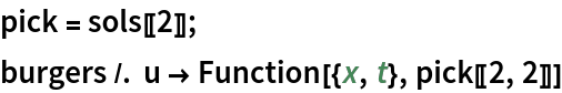pick = sols[[2]];
burgers /. u -> Function[{x, t}, pick[[2, 2]]]