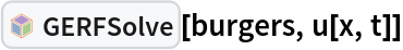 InterpretationBox[FrameBox[TagBox[TooltipBox[PaneBox[GridBox[List[List[GraphicsBox[List[Thickness[0.0025`], List[FaceForm[List[RGBColor[0.9607843137254902`, 0.5058823529411764`, 0.19607843137254902`], Opacity[1.`]]], FilledCurveBox[List[List[List[0, 2, 0], List[0, 1, 0], List[0, 1, 0], List[0, 1, 0], List[0, 1, 0]], List[List[0, 2, 0], List[0, 1, 0], List[0, 1, 0], List[0, 1, 0], List[0, 1, 0]], List[List[0, 2, 0], List[0, 1, 0], List[0, 1, 0], List[0, 1, 0], List[0, 1, 0], List[0, 1, 0]], List[List[0, 2, 0], List[1, 3, 3], List[0, 1, 0], List[1, 3, 3], List[0, 1, 0], List[1, 3, 3], List[0, 1, 0], List[1, 3, 3], List[1, 3, 3], List[0, 1, 0], List[1, 3, 3], List[0, 1, 0], List[1, 3, 3]]], List[List[List[205.`, 22.863691329956055`], List[205.`, 212.31669425964355`], List[246.01799774169922`, 235.99870109558105`], List[369.0710144042969`, 307.0436840057373`], List[369.0710144042969`, 117.59068870544434`], List[205.`, 22.863691329956055`]], List[List[30.928985595703125`, 307.0436840057373`], List[153.98200225830078`, 235.99870109558105`], List[195.`, 212.31669425964355`], List[195.`, 22.863691329956055`], List[30.928985595703125`, 117.59068870544434`], List[30.928985595703125`, 307.0436840057373`]], List[List[200.`, 410.42970085144043`], List[364.0710144042969`, 315.7036876678467`], List[241.01799774169922`, 244.65868949890137`], List[200.`, 220.97669792175293`], List[158.98200225830078`, 244.65868949890137`], List[35.928985595703125`, 315.7036876678467`], List[200.`, 410.42970085144043`]], List[List[376.5710144042969`, 320.03370475769043`], List[202.5`, 420.53370475769043`], List[200.95300006866455`, 421.42667961120605`], List[199.04699993133545`, 421.42667961120605`], List[197.5`, 420.53370475769043`], List[23.428985595703125`, 320.03370475769043`], List[21.882003784179688`, 319.1406993865967`], List[20.928985595703125`, 317.4896984100342`], List[20.928985595703125`, 315.7036876678467`], List[20.928985595703125`, 114.70369529724121`], List[20.928985595703125`, 112.91769218444824`], List[21.882003784179688`, 111.26669120788574`], List[23.428985595703125`, 110.37369346618652`], List[197.5`, 9.87369155883789`], List[198.27300024032593`, 9.426692008972168`], List[199.13700008392334`, 9.203690528869629`], List[200.`, 9.203690528869629`], List[200.86299991607666`, 9.203690528869629`], List[201.72699999809265`, 9.426692008972168`], List[202.5`, 9.87369155883789`], List[376.5710144042969`, 110.37369346618652`], List[378.1179962158203`, 111.26669120788574`], List[379.0710144042969`, 112.91769218444824`], List[379.0710144042969`, 114.70369529724121`], List[379.0710144042969`, 315.7036876678467`], List[379.0710144042969`, 317.4896984100342`], List[378.1179962158203`, 319.1406993865967`], List[376.5710144042969`, 320.03370475769043`]]]]], List[FaceForm[List[RGBColor[0.5529411764705883`, 0.6745098039215687`, 0.8117647058823529`], Opacity[1.`]]], FilledCurveBox[List[List[List[0, 2, 0], List[0, 1, 0], List[0, 1, 0], List[0, 1, 0]]], List[List[List[44.92900085449219`, 282.59088134765625`], List[181.00001525878906`, 204.0298843383789`], List[181.00001525878906`, 46.90887451171875`], List[44.92900085449219`, 125.46986389160156`], List[44.92900085449219`, 282.59088134765625`]]]]], List[FaceForm[List[RGBColor[0.6627450980392157`, 0.803921568627451`, 0.5686274509803921`], Opacity[1.`]]], FilledCurveBox[List[List[List[0, 2, 0], List[0, 1, 0], List[0, 1, 0], List[0, 1, 0]]], List[List[List[355.0710144042969`, 282.59088134765625`], List[355.0710144042969`, 125.46986389160156`], List[219.`, 46.90887451171875`], List[219.`, 204.0298843383789`], List[355.0710144042969`, 282.59088134765625`]]]]], List[FaceForm[List[RGBColor[0.6901960784313725`, 0.5882352941176471`, 0.8117647058823529`], Opacity[1.`]]], FilledCurveBox[List[List[List[0, 2, 0], List[0, 1, 0], List[0, 1, 0], List[0, 1, 0]]], List[List[List[200.`, 394.0606994628906`], List[336.0710144042969`, 315.4997024536133`], List[200.`, 236.93968200683594`], List[63.928985595703125`, 315.4997024536133`], List[200.`, 394.0606994628906`]]]]]], List[Rule[BaselinePosition, Scaled[0.15`]], Rule[ImageSize, 10], Rule[ImageSize, 15]]], StyleBox[RowBox[List["GERFSolve", " "]], Rule[ShowAutoStyles, False], Rule[ShowStringCharacters, False], Rule[FontSize, Times[0.9`, Inherited]], Rule[FontColor, GrayLevel[0.1`]]]]], Rule[GridBoxSpacings, List[Rule["Columns", List[List[0.25`]]]]]], Rule[Alignment, List[Left, Baseline]], Rule[BaselinePosition, Baseline], Rule[FrameMargins, List[List[3, 0], List[0, 0]]], Rule[BaseStyle, List[Rule[LineSpacing, List[0, 0]], Rule[LineBreakWithin, False]]]], RowBox[List["PacletSymbol", "[", RowBox[List["\"Taggar/GERF\"", ",", "\"Taggar`GERF`GERFSolve\""]], "]"]], Rule[TooltipStyle, List[Rule[ShowAutoStyles, True], Rule[ShowStringCharacters, True]]]], Function[Annotation[Slot[1], Style[Defer[PacletSymbol["Taggar/GERF", "Taggar`GERF`GERFSolve"]], Rule[ShowStringCharacters, True]], "Tooltip"]]], Rule[Background, RGBColor[0.968`, 0.976`, 0.984`]], Rule[BaselinePosition, Baseline], Rule[DefaultBaseStyle, List[]], Rule[FrameMargins, List[List[0, 0], List[1, 1]]], Rule[FrameStyle, RGBColor[0.831`, 0.847`, 0.85`]], Rule[RoundingRadius, 4]], PacletSymbol["Taggar/GERF", "Taggar`GERF`GERFSolve"], Rule[Selectable, False], Rule[SelectWithContents, True], Rule[BoxID, "PacletSymbolBox"]][burgers, u[x, t]]