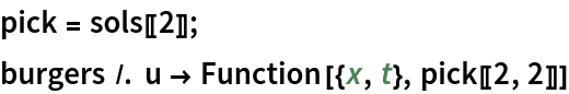 pick = sols[[2]];
burgers /. u -> Function[{x, t}, pick[[2, 2]]]