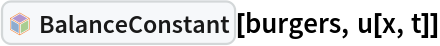 InterpretationBox[FrameBox[TagBox[TooltipBox[PaneBox[GridBox[List[List[GraphicsBox[List[Thickness[0.0025`], List[FaceForm[List[RGBColor[0.9607843137254902`, 0.5058823529411764`, 0.19607843137254902`], Opacity[1.`]]], FilledCurveBox[List[List[List[0, 2, 0], List[0, 1, 0], List[0, 1, 0], List[0, 1, 0], List[0, 1, 0]], List[List[0, 2, 0], List[0, 1, 0], List[0, 1, 0], List[0, 1, 0], List[0, 1, 0]], List[List[0, 2, 0], List[0, 1, 0], List[0, 1, 0], List[0, 1, 0], List[0, 1, 0], List[0, 1, 0]], List[List[0, 2, 0], List[1, 3, 3], List[0, 1, 0], List[1, 3, 3], List[0, 1, 0], List[1, 3, 3], List[0, 1, 0], List[1, 3, 3], List[1, 3, 3], List[0, 1, 0], List[1, 3, 3], List[0, 1, 0], List[1, 3, 3]]], List[List[List[205.`, 22.863691329956055`], List[205.`, 212.31669425964355`], List[246.01799774169922`, 235.99870109558105`], List[369.0710144042969`, 307.0436840057373`], List[369.0710144042969`, 117.59068870544434`], List[205.`, 22.863691329956055`]], List[List[30.928985595703125`, 307.0436840057373`], List[153.98200225830078`, 235.99870109558105`], List[195.`, 212.31669425964355`], List[195.`, 22.863691329956055`], List[30.928985595703125`, 117.59068870544434`], List[30.928985595703125`, 307.0436840057373`]], List[List[200.`, 410.42970085144043`], List[364.0710144042969`, 315.7036876678467`], List[241.01799774169922`, 244.65868949890137`], List[200.`, 220.97669792175293`], List[158.98200225830078`, 244.65868949890137`], List[35.928985595703125`, 315.7036876678467`], List[200.`, 410.42970085144043`]], List[List[376.5710144042969`, 320.03370475769043`], List[202.5`, 420.53370475769043`], List[200.95300006866455`, 421.42667961120605`], List[199.04699993133545`, 421.42667961120605`], List[197.5`, 420.53370475769043`], List[23.428985595703125`, 320.03370475769043`], List[21.882003784179688`, 319.1406993865967`], List[20.928985595703125`, 317.4896984100342`], List[20.928985595703125`, 315.7036876678467`], List[20.928985595703125`, 114.70369529724121`], List[20.928985595703125`, 112.91769218444824`], List[21.882003784179688`, 111.26669120788574`], List[23.428985595703125`, 110.37369346618652`], List[197.5`, 9.87369155883789`], List[198.27300024032593`, 9.426692008972168`], List[199.13700008392334`, 9.203690528869629`], List[200.`, 9.203690528869629`], List[200.86299991607666`, 9.203690528869629`], List[201.72699999809265`, 9.426692008972168`], List[202.5`, 9.87369155883789`], List[376.5710144042969`, 110.37369346618652`], List[378.1179962158203`, 111.26669120788574`], List[379.0710144042969`, 112.91769218444824`], List[379.0710144042969`, 114.70369529724121`], List[379.0710144042969`, 315.7036876678467`], List[379.0710144042969`, 317.4896984100342`], List[378.1179962158203`, 319.1406993865967`], List[376.5710144042969`, 320.03370475769043`]]]]], List[FaceForm[List[RGBColor[0.5529411764705883`, 0.6745098039215687`, 0.8117647058823529`], Opacity[1.`]]], FilledCurveBox[List[List[List[0, 2, 0], List[0, 1, 0], List[0, 1, 0], List[0, 1, 0]]], List[List[List[44.92900085449219`, 282.59088134765625`], List[181.00001525878906`, 204.0298843383789`], List[181.00001525878906`, 46.90887451171875`], List[44.92900085449219`, 125.46986389160156`], List[44.92900085449219`, 282.59088134765625`]]]]], List[FaceForm[List[RGBColor[0.6627450980392157`, 0.803921568627451`, 0.5686274509803921`], Opacity[1.`]]], FilledCurveBox[List[List[List[0, 2, 0], List[0, 1, 0], List[0, 1, 0], List[0, 1, 0]]], List[List[List[355.0710144042969`, 282.59088134765625`], List[355.0710144042969`, 125.46986389160156`], List[219.`, 46.90887451171875`], List[219.`, 204.0298843383789`], List[355.0710144042969`, 282.59088134765625`]]]]], List[FaceForm[List[RGBColor[0.6901960784313725`, 0.5882352941176471`, 0.8117647058823529`], Opacity[1.`]]], FilledCurveBox[List[List[List[0, 2, 0], List[0, 1, 0], List[0, 1, 0], List[0, 1, 0]]], List[List[List[200.`, 394.0606994628906`], List[336.0710144042969`, 315.4997024536133`], List[200.`, 236.93968200683594`], List[63.928985595703125`, 315.4997024536133`], List[200.`, 394.0606994628906`]]]]]], List[Rule[BaselinePosition, Scaled[0.15`]], Rule[ImageSize, 10], Rule[ImageSize, 15]]], StyleBox[RowBox[List["BalanceConstant", " "]], Rule[ShowAutoStyles, False], Rule[ShowStringCharacters, False], Rule[FontSize, Times[0.9`, Inherited]], Rule[FontColor, GrayLevel[0.1`]]]]], Rule[GridBoxSpacings, List[Rule["Columns", List[List[0.25`]]]]]], Rule[Alignment, List[Left, Baseline]], Rule[BaselinePosition, Baseline], Rule[FrameMargins, List[List[3, 0], List[0, 0]]], Rule[BaseStyle, List[Rule[LineSpacing, List[0, 0]], Rule[LineBreakWithin, False]]]], RowBox[List["PacletSymbol", "[", RowBox[List["\"Taggar/GERF\"", ",", "\"Taggar`GERF`BalanceConstant\""]], "]"]], Rule[TooltipStyle, List[Rule[ShowAutoStyles, True], Rule[ShowStringCharacters, True]]]], Function[Annotation[Slot[1], Style[Defer[PacletSymbol["Taggar/GERF", "Taggar`GERF`BalanceConstant"]], Rule[ShowStringCharacters, True]], "Tooltip"]]], Rule[Background, RGBColor[0.968`, 0.976`, 0.984`]], Rule[BaselinePosition, Baseline], Rule[DefaultBaseStyle, List[]], Rule[FrameMargins, List[List[0, 0], List[1, 1]]], Rule[FrameStyle, RGBColor[0.831`, 0.847`, 0.85`]], Rule[RoundingRadius, 4]], PacletSymbol["Taggar/GERF", "Taggar`GERF`BalanceConstant"], Rule[Selectable, False], Rule[SelectWithContents, True], Rule[BoxID, "PacletSymbolBox"]][burgers, u[x, t]]