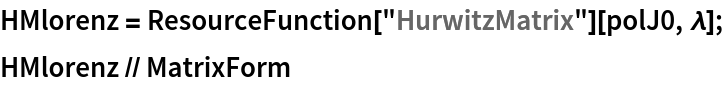 HMlorenz = ResourceFunction["HurwitzMatrix"][polJ0, \[Lambda]];
HMlorenz // MatrixForm