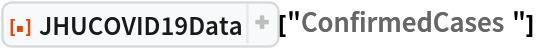 ResourceFunction["JHUCOVID19Data"]["ConfirmedCases"]