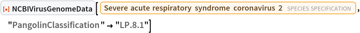 ResourceFunction["NCBIVirusGenomeData"][
 Entity["TaxonomicSpecies", "SevereAcuteRespiratorySyndromeCoronavirus2::f6fc3"], "PangolinClassification" -> "LP.8.1"]