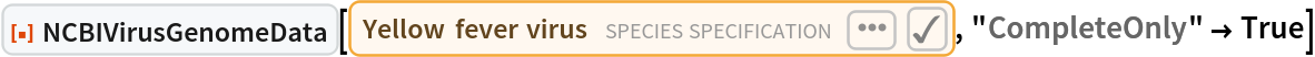 ResourceFunction["NCBIVirusGenomeData"][
 Entity["TaxonomicSpecies", "YellowFeverVirus::48p2c"], "CompleteOnly" -> True]