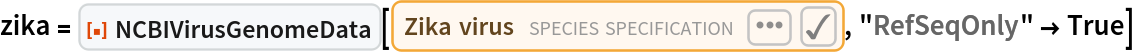 zika = ResourceFunction["NCBIVirusGenomeData"][
  Entity["TaxonomicSpecies", "ZikaVirus::y7m74"], "RefSeqOnly" -> True]