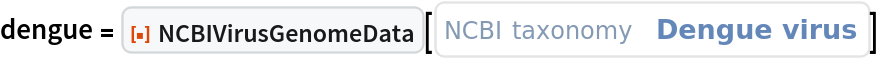 dengue = ResourceFunction["NCBIVirusGenomeData"][
  ExternalIdentifier["NCBITaxonomyID", "12637", <|"Label" -> "Dengue virus"|>]]