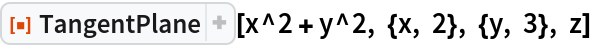 ResourceFunction["TangentPlane"][x^2 + y^2, {x, 2}, {y, 3}, z]