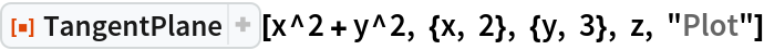 ResourceFunction["TangentPlane"][x^2 + y^2, {x, 2}, {y, 3}, z, "Plot"]