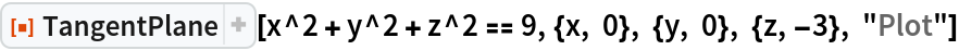 ResourceFunction["TangentPlane"][
 x^2 + y^2 + z^2 == 9, {x, 0}, {y, 0}, {z, -3}, "Plot"]