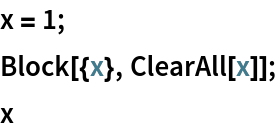 x = 1;
Block[{x}, ClearAll[x]];
x