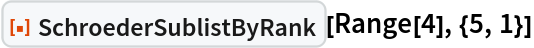 ResourceFunction["SchroederSublistByRank"][Range[4], {5, 1}]