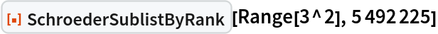 ResourceFunction["SchroederSublistByRank"][Range[3^2], 5492225]