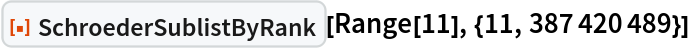 ResourceFunction["SchroederSublistByRank"][Range[11], {11, 387420489}]