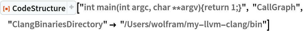 ResourceFunction[
 "CodeStructure"]["int main(int argc, char **argv){return 1;}", "CallGraph", "ClangBinariesDirectory" -> "/Users/wolfram/my-llvm-clang/bin"]