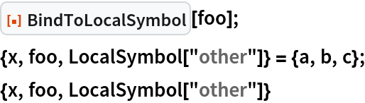 ResourceFunction["BindToLocalSymbol"][foo];
{x, foo, LocalSymbol["other"]} = {a, b, c};
{x, foo, LocalSymbol["other"]}