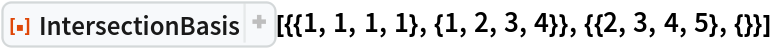 ResourceFunction[
 "IntersectionBasis"][{{1, 1, 1, 1}, {1, 2, 3, 4}}, {{2, 3, 4, 5}, {}}]