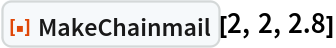 ResourceFunction[
 "MakeChainmail", ResourceSystemBase -> "https://www.wolframcloud.com/obj/resourcesystem/api/1.0"][2, 2, 2.8]