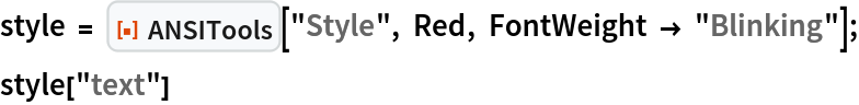 style = ResourceFunction["ANSITools"]["Style", Red, FontWeight -> "Blinking"];
style["text"]