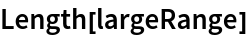Length[largeRange]