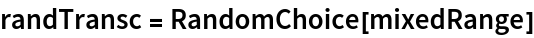 randTransc = RandomChoice[mixedRange]