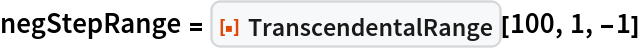 negStepRange = ResourceFunction["TranscendentalRange"][100, 1, -1]