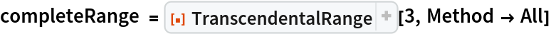 completeRange = ResourceFunction["TranscendentalRange"][3, Method -> All]