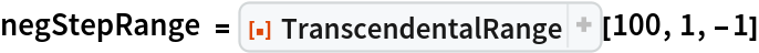 negStepRange = ResourceFunction["TranscendentalRange"][100, 1, -1]
