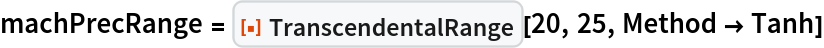 machPrecRange = ResourceFunction["TranscendentalRange"][20, 25, Method -> Tanh]