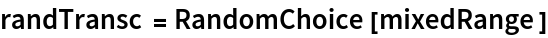 randTransc = RandomChoice[mixedRange]