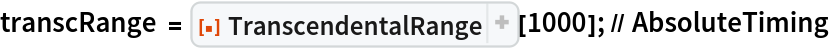 transcRange = ResourceFunction["TranscendentalRange"][1000]; // AbsoluteTiming